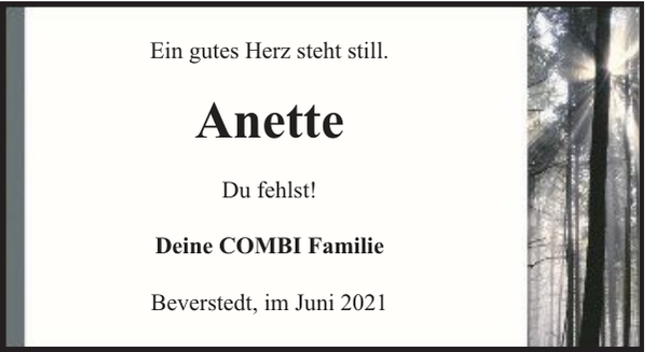 <p>Ein gutes Herz steht still.</p><p>Anette<br />Du fehlst!<br />Deine COMBI Familie<br />Beverstedt, im Juni 2021</p>