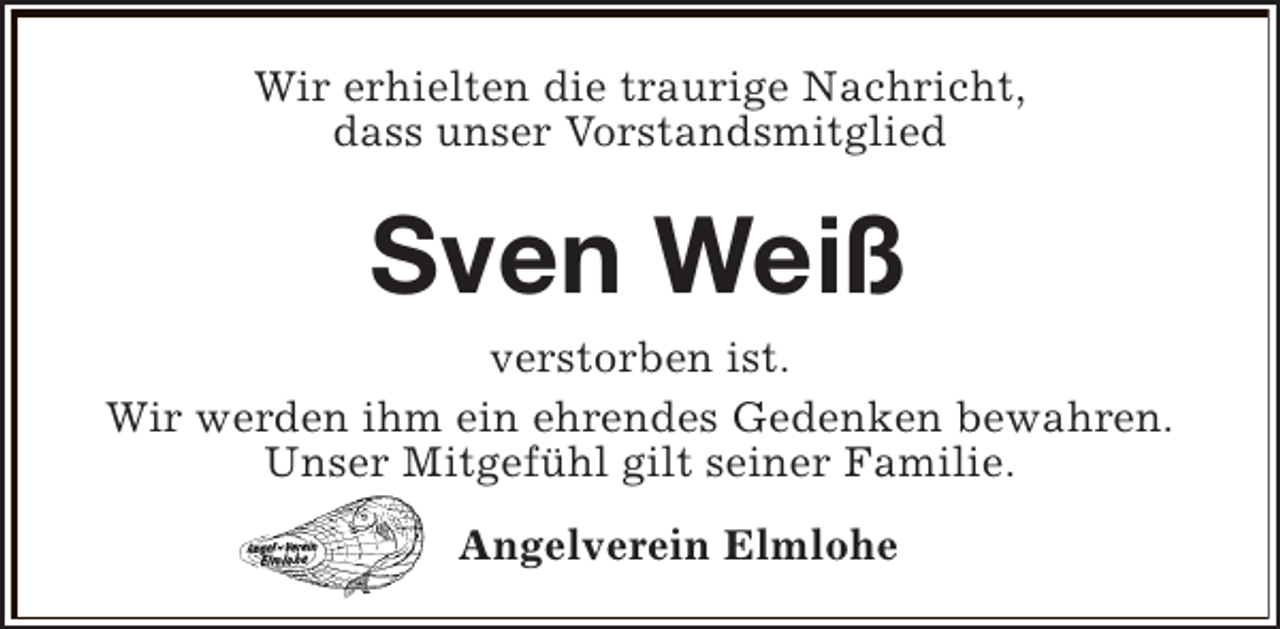 <p>Wir erhielten die traurige Nachricht,<br />dass unser Vorstandsmitglied</p><p>Sven Weiß<br />verstorben ist.<br />Wir werden ihm ein ehrendes Gedenken bewahren.<br />Unser Mitgefühl gilt seiner Familie.<br />Angelverein Elmlohe</p>