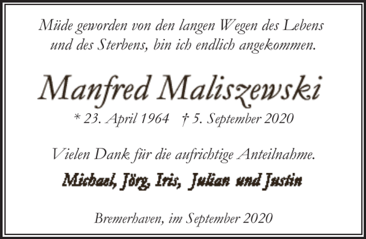 <p>Müde geworden von den langen Wegen des Lebens<br />und des Sterbens, bin ich endlich angekommen.</p><p>* 23. April 1964 † 5. September 2020</p><p>Vielen Dank für die aufrichtige Anteilnahme.</p><p>Bremerhaven, im September 2020</p>