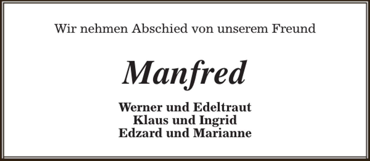 <p>Wir nehmen Abschied von unserem Freund</p><p>Manfred<br />Werner und Edeltraut<br />Klaus und Ingrid<br />Edzard und Marianne</p>