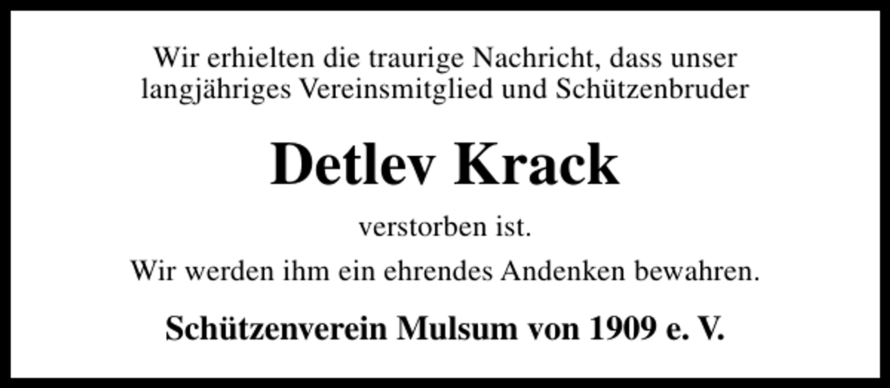 <p>Wir erhielten die traurige Nachricht, dass unser<br />langjähriges Vereinsmitglied und Schützenbruder</p><p>Detlev Krack<br />verstorben ist.<br />Wir werden ihm ein ehrendes Andenken bewahren.</p><p>Schützenverein Mulsum von 1909 e. V.</p>