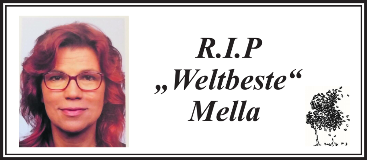 <p>R.I.P<br />„Weltbeste“<br />Mella</p>