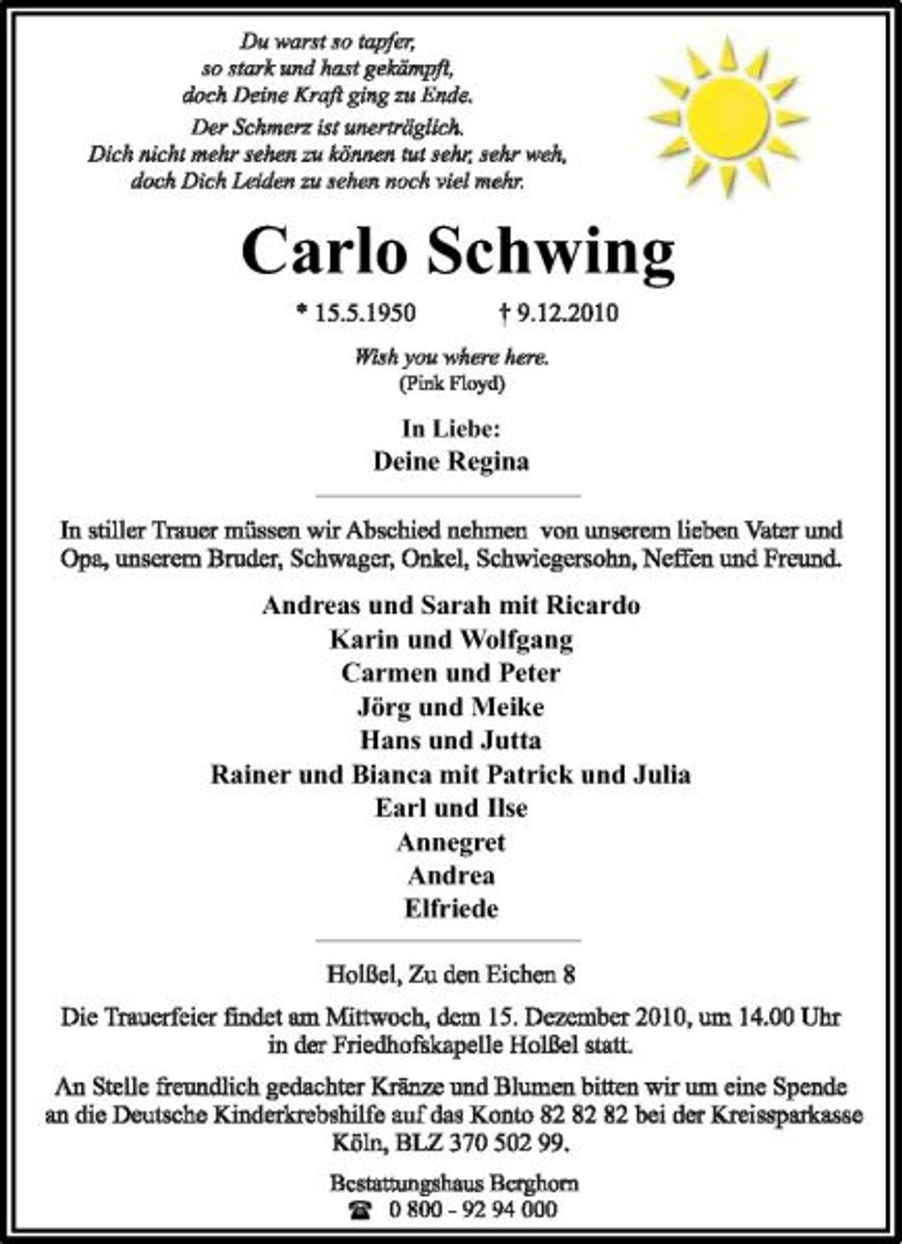 <p>Carlo Schwing<br />In Liebe:</p><p>Deine Regina</p><p>Andreas und Sarah mit Ricardo Karin und Wolfgang Carmen und Peter Jörg und Meike Hans und Jutta Rainer und Bianca mit Patrick und Julia Earl und Ilse Annegret Andrea Elfriede</p><p>(</p>