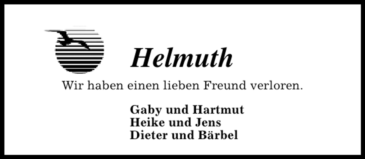 <p>Helmuth<br />Wir haben einen lieben Freund verloren.<br />Gaby und Hartmut<br />Heike und Jens<br />Dieter und Bärbel</p>
