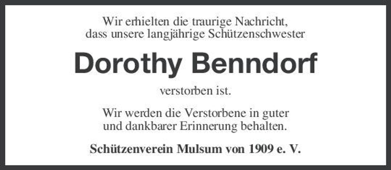 <p>Wir erhielten die traurige Nachricht, dass unsere langjährige Schützenschwester</p><p>Dorothy Benndorf<br />verstorben ist. Wir werden die Verstorbene in guter und dankbarer Erinnerung behalten. Schützenverein Mulsum von 1909 e. V.</p>
