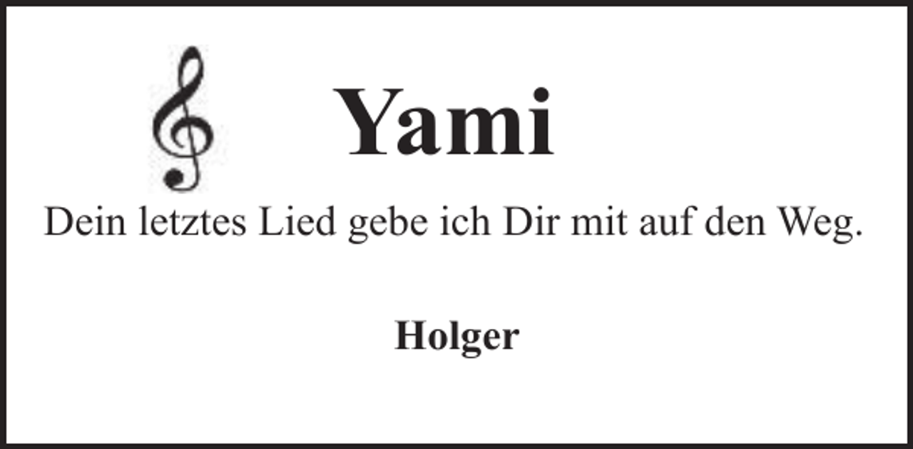 <p>Yami<br />Dein letztes Lied gebe ich Dir mit auf den Weg.<br />Holger</p>