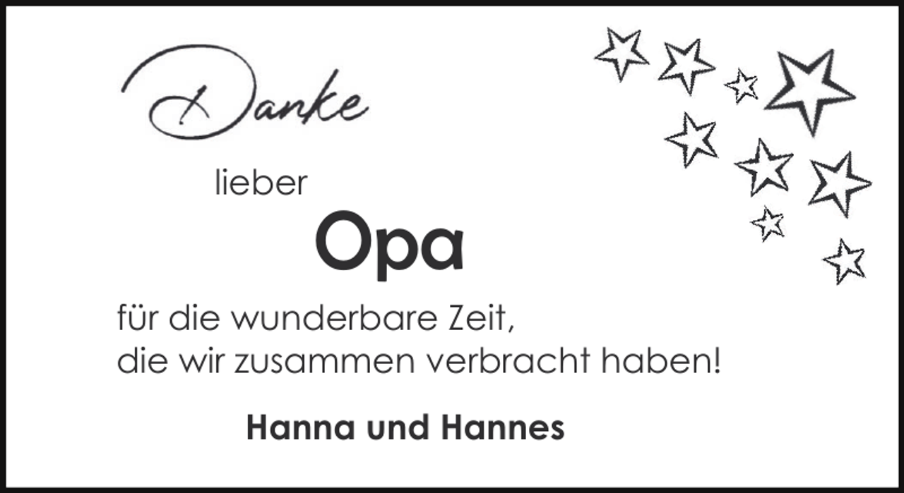 <p>lieber</p><p>Opa</p><p>für die wunderbare Zeit,<br />die wir zusammen verbracht haben!<br />Hanna und Hannes</p>