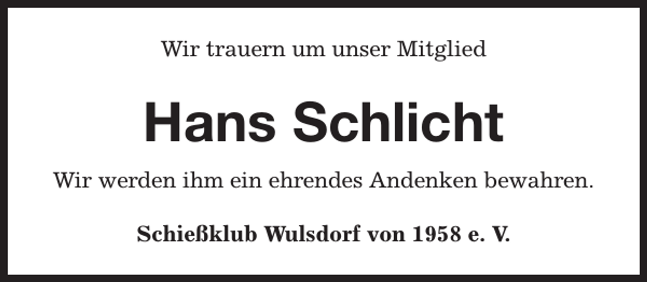 <p>Wir trauern um unser Mitglied</p><p>Hans Schlicht<br />Wir werden ihm ein ehrendes Andenken bewahren.<br />Schießklub Wulsdorf von 1958 e. V.</p>