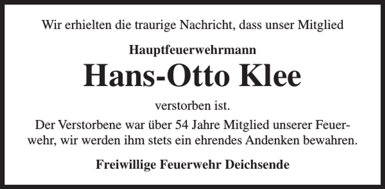 <p>Wir erhielten die traurige Nachricht, dass unser Mitglied<br />Hauptfeuerwehrmann</p><p>Hans-Otto Klee</p><p>verstorben ist.<br />Der Verstorbene war über 54 Jahre Mitglied unserer Feuerwehr, wir werden ihm stets ein ehrendes Andenken bewahren.<br />Freiwillige Feuerwehr Deichsende</p>