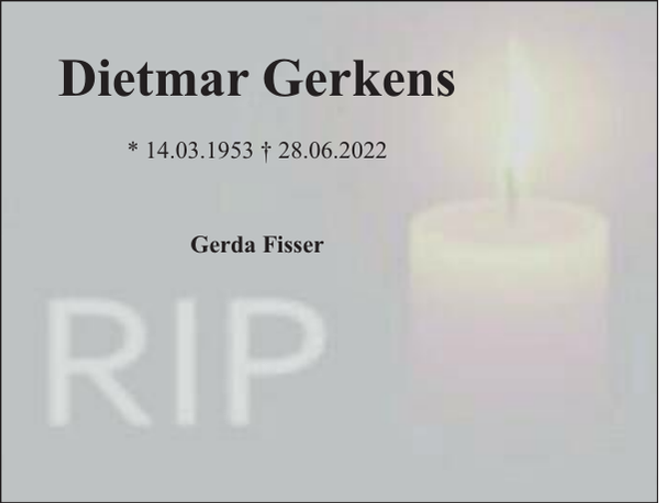 <p>Dietmar Gerkens<br />* 14.03.1953 † 28.06.2022</p><p>Gerda Visser</p>