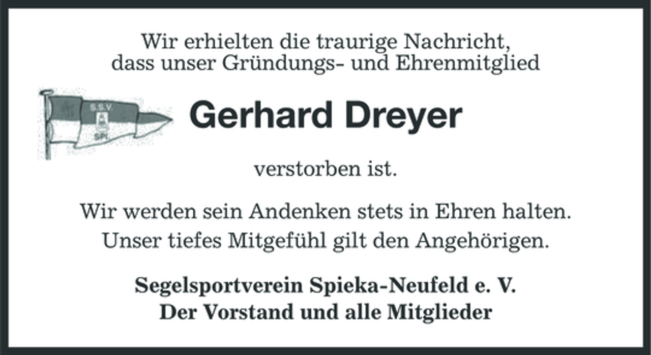 <p>Wir erhielten die traurige Nachricht, dass unser Gründungs- und Ehrenmitglied</p><p>Gerhard Dreyer<br />verstorben ist. Wir werden sein Andenken stets in Ehren halten. Unser tiefes Mitgefühl gilt den Angehörigen. Segelsportverein Spieka-Neufeld e. V. Der Vorstand und alle Mitglieder</p>