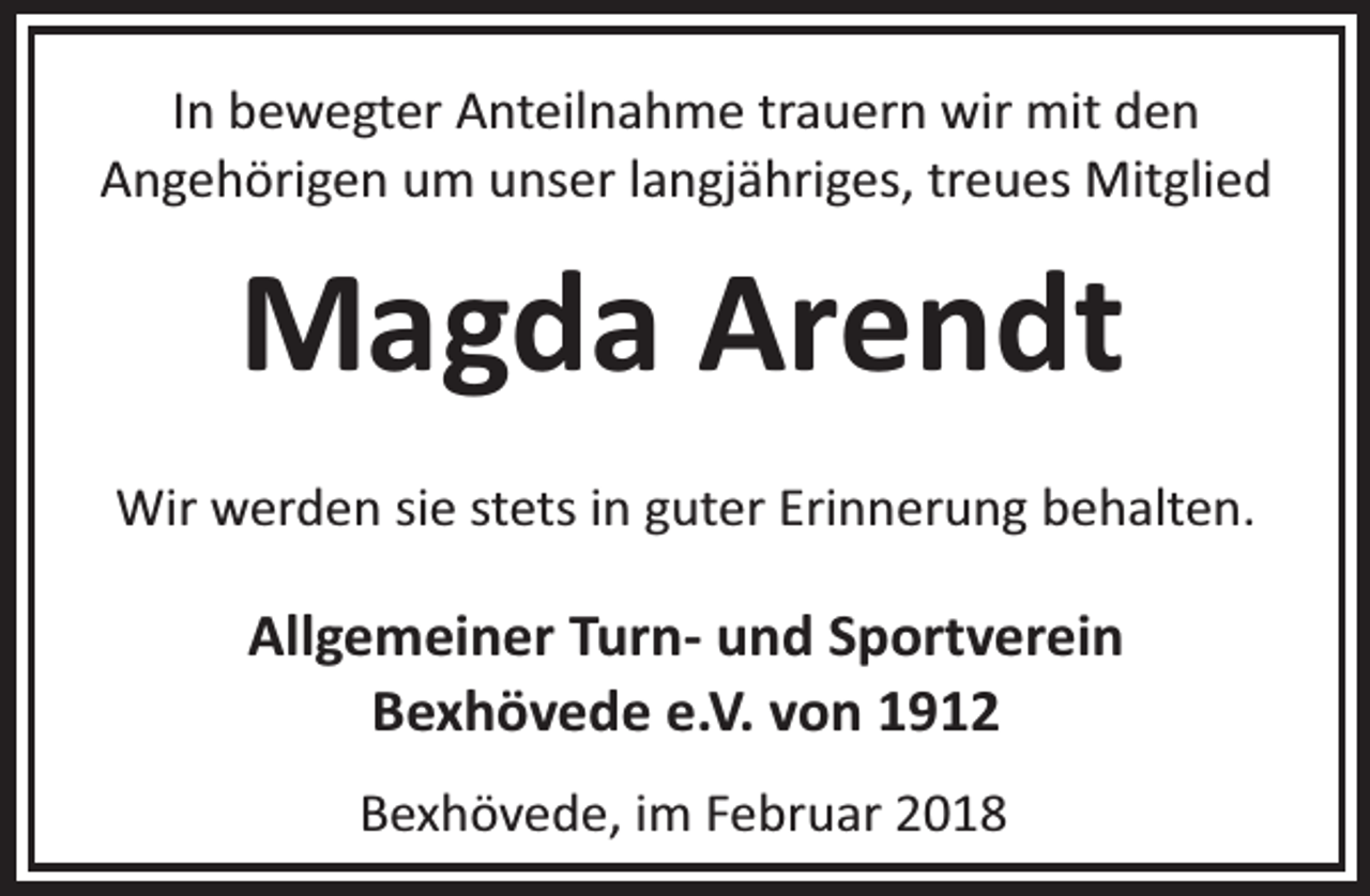 <p>In bewegter Anteilnahme trauern wir mit den<br />Angehörigen um unser langjähriges, treues Mitglied</p><p>Magda Arendt<br />Wir werden sie stets in guter Erinnerung behalten.</p><p>Allgemeiner Turn- und Sportverein<br />Bexhövede e.V. von 1912<br />Bexhövede, im Februar 2018</p>
