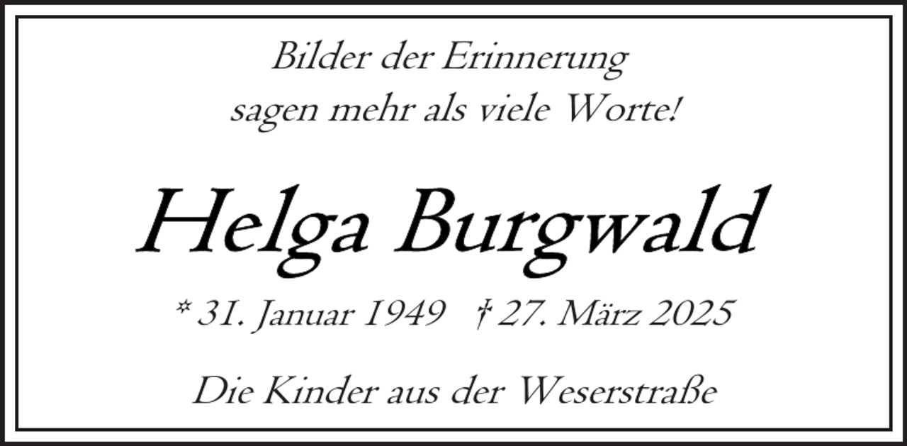 <p>Bilder der Erinnerung<br />sagen mehr als viele Worte!</p>
<p>* 31. Januar 1949 † 27. März 2025</p>
<p>Die Kinder aus der Weserstraße</p>