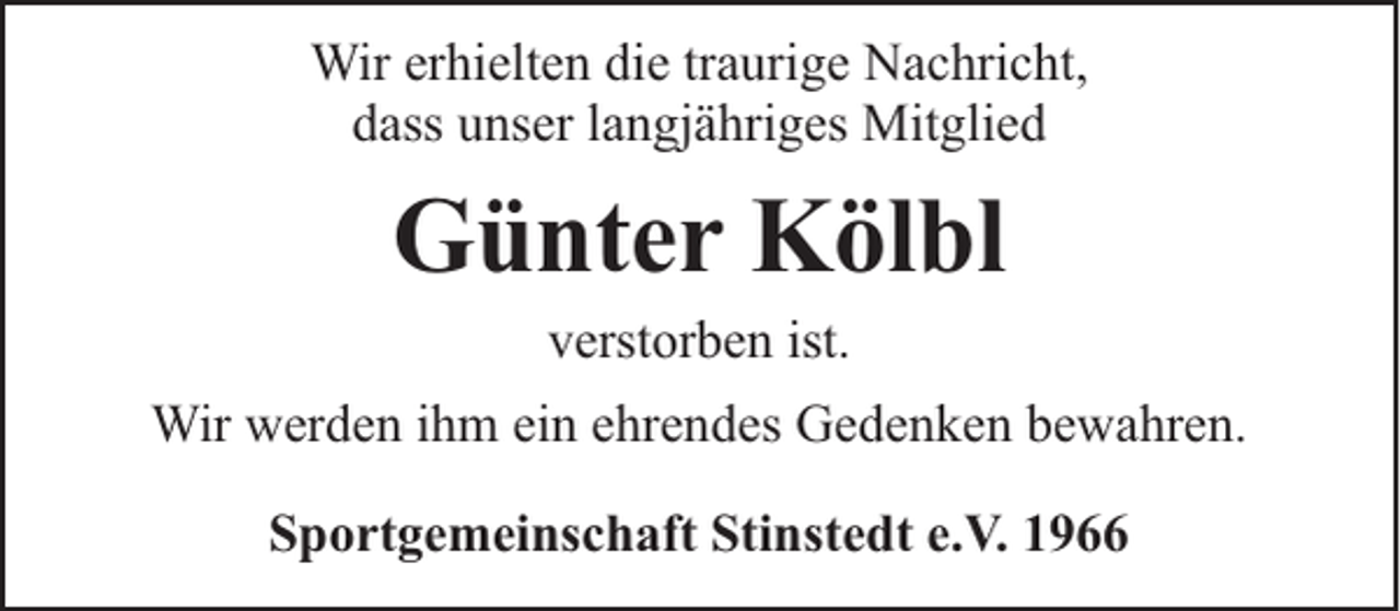 <p>Wir erhielten die traurige Nachricht,<br />dass unser langjähriges Mitglied</p><p>Günter Kölbl<br />verstorben ist.</p><p>Wir werden ihm ein ehrendes Gedenken bewahren.<br />Sportgemeinschaft Stinstedt e.V. 1966</p>