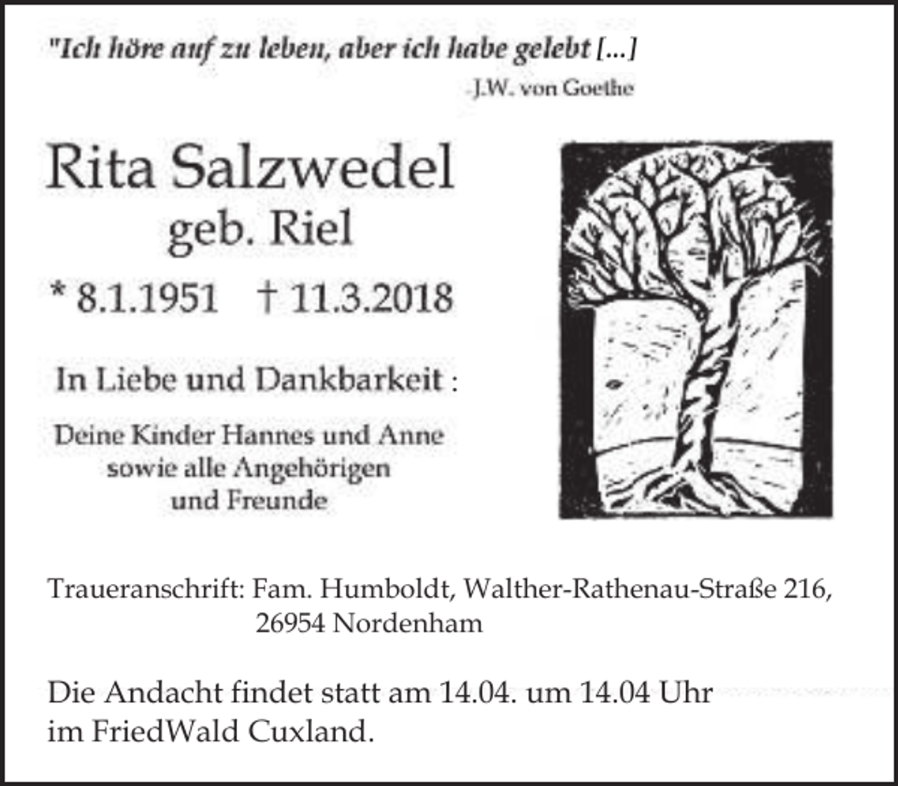 <p>[...]</p><p>:</p><p>Traueranschrift: Fam. Humboldt, Walther-Rathenau-Straße 216,<br />26954 Nordenham</p><p>Die Andacht findet statt am 14.04. um 14.04 Uhr<br />im FriedWald Cuxland.</p>