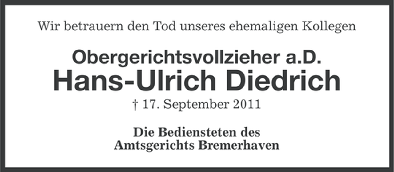 <p>Wir betrauern den Tod unseres ehemaligen Kollegen</p><p>Obergerichtsvollzieher a.D.</p><p>Hans-Ulrich Diedrich<br />† 17. September 2011<br />Die Bediensteten des<br />Amtsgerichts Bremerhaven</p>