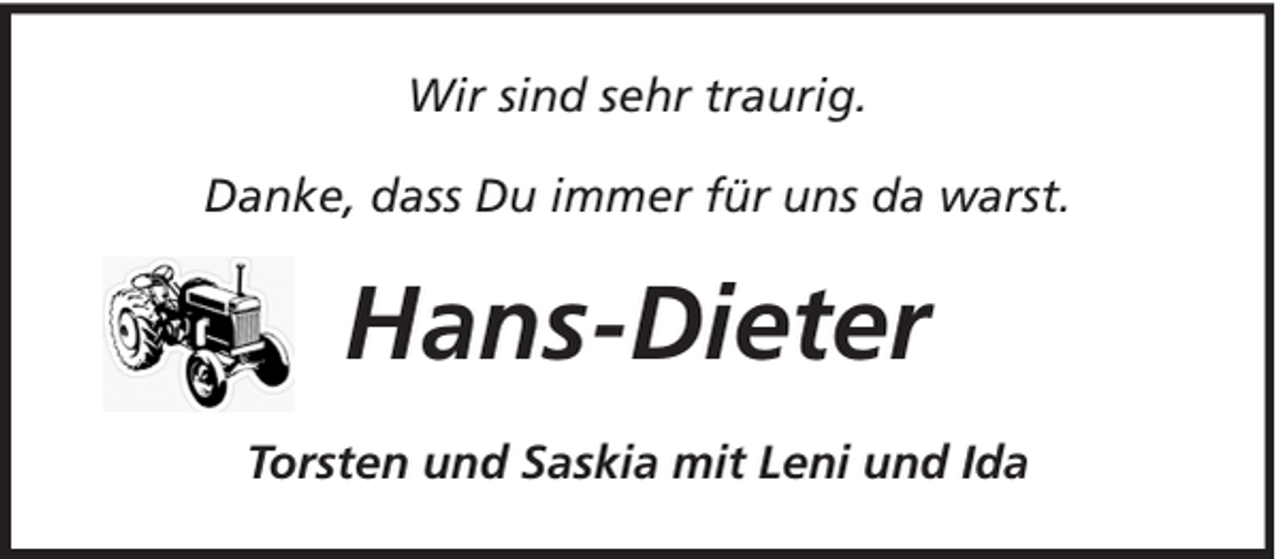 <p>Wir sind sehr traurig.<br />Danke, dass Du immer für uns da warst.</p><p>Hans-Dieter<br />Torsten und Saskia mit Leni und Ida</p>