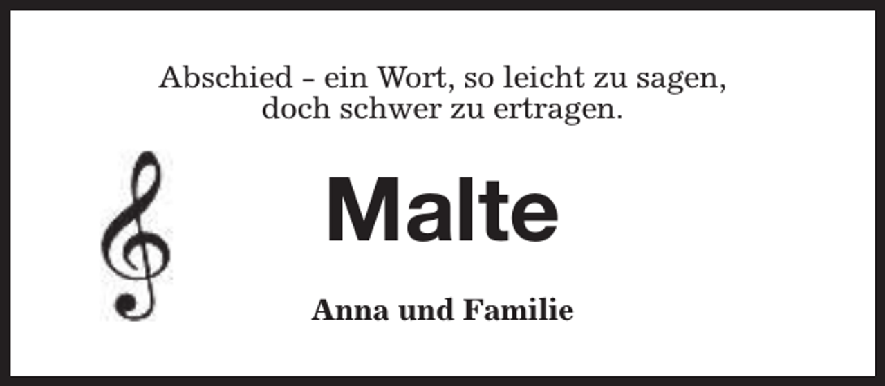 <p>Abschied - ein Wort, so leicht zu sagen,<br />doch schwer zu ertragen.</p><p>Malte<br />Anna und Familie</p>