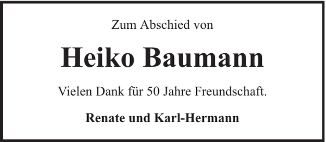 <p>Zum Abschied von</p><p>Heiko Baumann<br />Vielen Dank für 50 Jahre Freundschaft.<br />Renate und Karl-Hermann</p>
