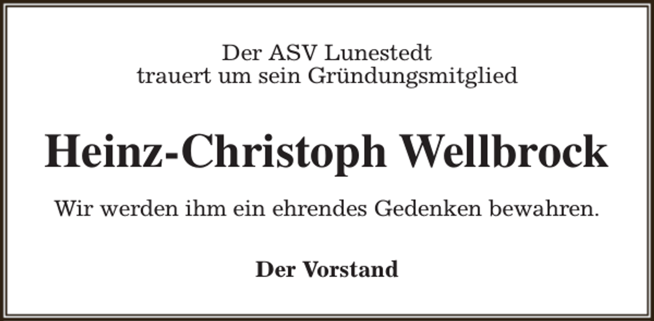 <p>Der ASV Lunestedt<br />trauert um sein Gründungsmitglied</p><p>Heinz-Christoph Wellbrock<br />Wir werden ihm ein ehrendes Gedenken bewahren.<br />Der Vorstand</p>