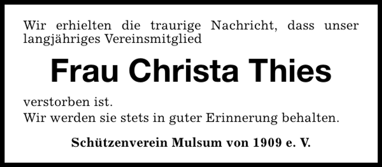 <p>Wir erhielten die traurige Nachricht, dass unser<br />langjähriges Vereinsmitglied</p><p>Frau Christa Thies<br />verstorben ist.<br />Wir werden sie stets in guter Erinnerung behalten.<br />Schützenverein Mulsum von 1909 e. V.</p>