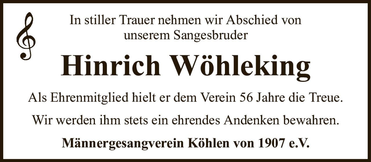 In stiller Trauer nehmen wir Abschied vonunserem SangesbruderHinrich WöhlekingMännergesangverein Köhlen von 1907 e.V.Als Ehrenmitglied hielt er dem Verein 56 Jahre die Treue.Wir werden ihm stets ein ehrendes Andenken bewahren.