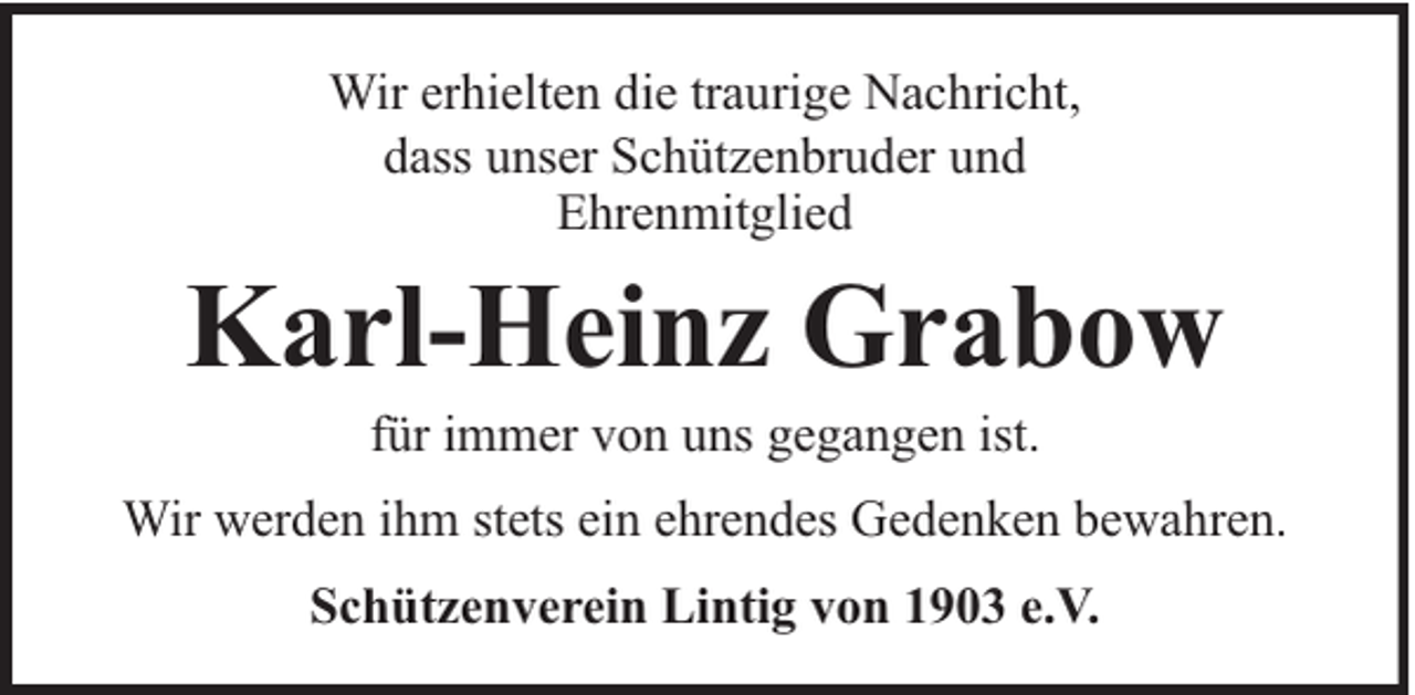 <p>Wir erhielten die traurige Nachricht,<br />dass unser Schützenbruder und<br />Ehrenmitglied</p><p>Karl-Heinz Grabow<br />für immer von uns gegangen ist.</p><p>Wir werden ihm stets ein ehrendes Gedenken bewahren.<br />Schützenverein Lintig von 1903 e.V.</p>
