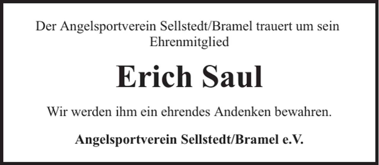 <p>Der Angelsportverein Sellstedt/Bramel trauert um sein<br />Ehrenmitglied</p><p>Erich Saul<br />Wir werden ihm ein ehrendes Andenken bewahren.<br />Angelsportverein Sellstedt/Bramel e.V.</p>