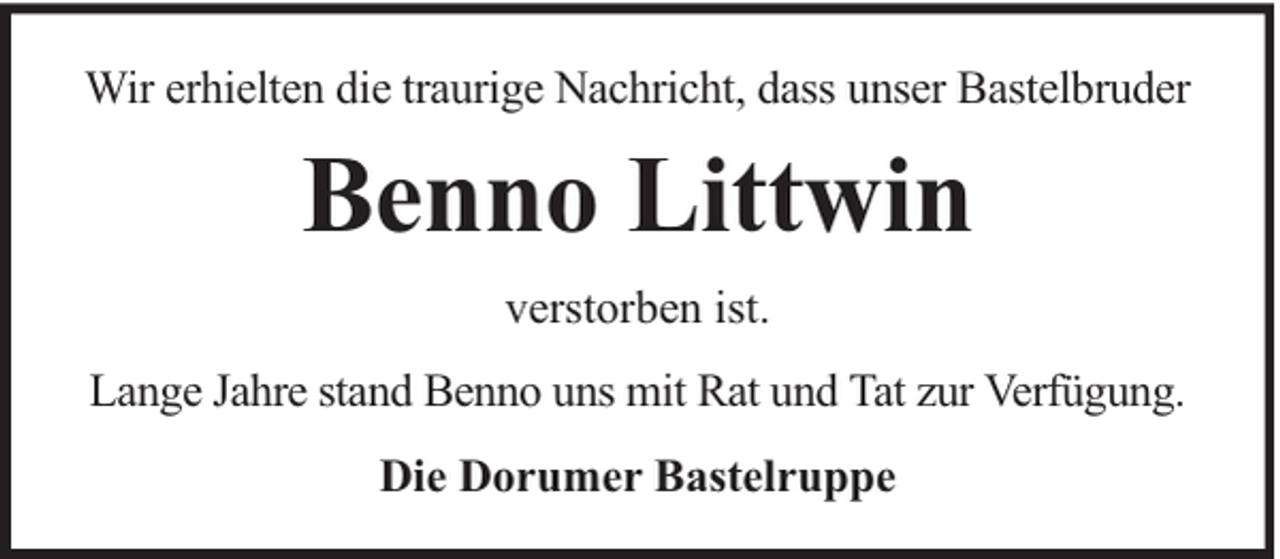 <p>Wir erhielten die traurige Nachricht, dass unser Bastelbruder</p><p>Benno Littwin<br />verstorben ist.<br />Lange Jahre stand Benno uns mit Rat und Tat zur Verfügung.<br />Die Dorumer Bastelruppe</p>