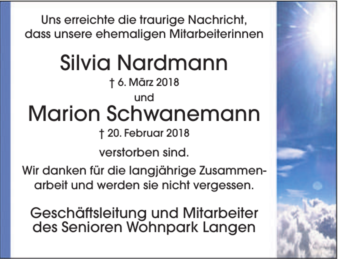 <p>Uns erreichte die traurige Nachricht,<br />dass unsere ehemaligen Mitarbeiterinnen</p><p>Silvia Nardmann<br />† 6. März 2018<br />und</p><p>Marion Schwanemann<br />† 20. Februar 2018</p><p>verstorben sind.<br />Wir danken für die langjährige Zusammenarbeit und werden sie nicht vergessen.</p><p>Geschäftsleitung und Mitarbeiter<br />des Senioren Wohnpark Langen</p>