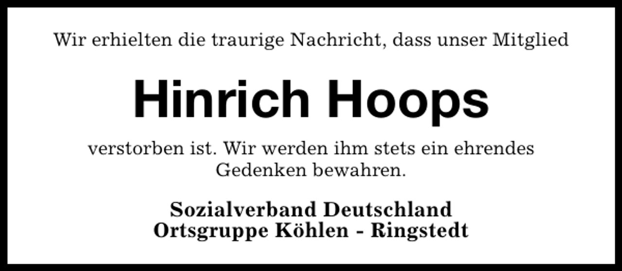 <p>Wir erhielten die traurige Nachricht, dass unser Mitglied</p><p>Hinrich Hoops<br />verstorben ist. Wir werden ihm stets ein ehrendes<br />Gedenken bewahren.</p><p>Sozialverband Deutschland<br />Ortsgruppe Köhlen - Ringstedt</p>