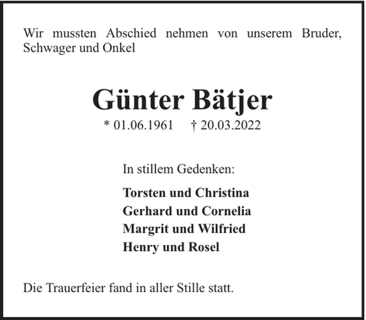 <p>Wir mussten Abschied nehmen von unserem Bruder,<br />Schwager und Onkel</p><p>Günter Bätjer<br />* 01.06.1961</p><p>† 20.03.2022</p><p>In stillem Gedenken:<br />Torsten und Christina<br />Gerhard und Cornelia<br />Margrit und Wilfried<br />Henry und Rosel<br />Die Trauerfeier fand in aller Stille statt.</p>