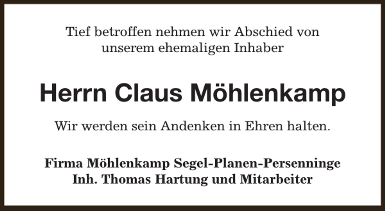 <p>Tief betroffen nehmen wir Abschied von<br />unserem ehemaligen Inhaber</p><p>Herrn Claus Möhlenkamp<br />Wir werden sein Andenken in Ehren halten.<br />Firma Möhlenkamp Segel-Planen-Persenninge<br />Inh. Thomas Hartung und Mitarbeiter</p>