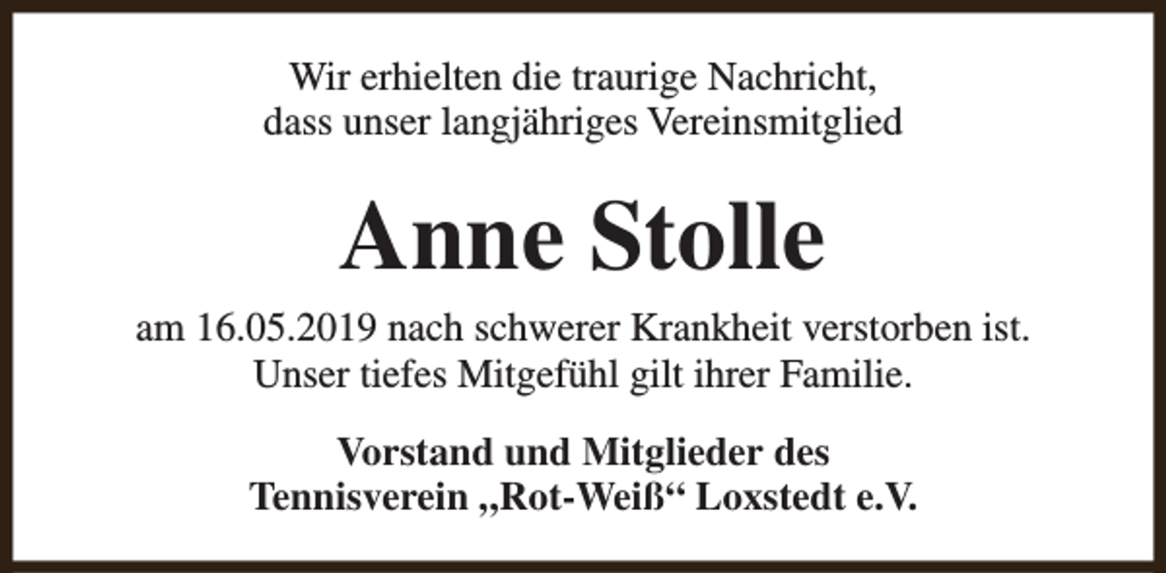 <p>Wir erhielten die traurige Nachricht,<br />dass unser langjähriges Vereinsmitglied</p><p>Anne Stolle<br />am 16.05.2019 nach schwerer Krankheit verstorben ist.<br />Unser tiefes Mitgefühl gilt ihrer Familie.<br />Vorstand und Mitglieder des<br />Tennisverein „Rot-Weiß“ Loxstedt e.V.</p>