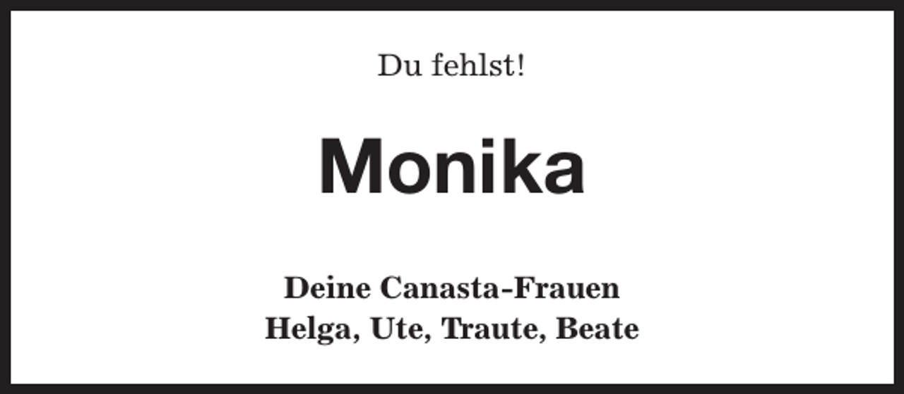 <p>Du fehlst!</p><p>Monika<br />Deine Canasta-Frauen<br />Helga, Ute, Traute, Beate</p>