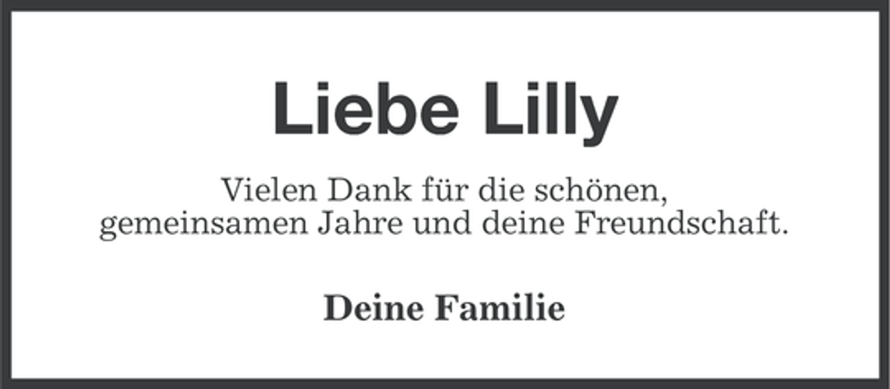 <p>Liebe Lilly<br />Vielen Dank für die schönen,<br />gemeinsamen Jahre und deine Freundschaft.</p><p>Deine Familie</p>