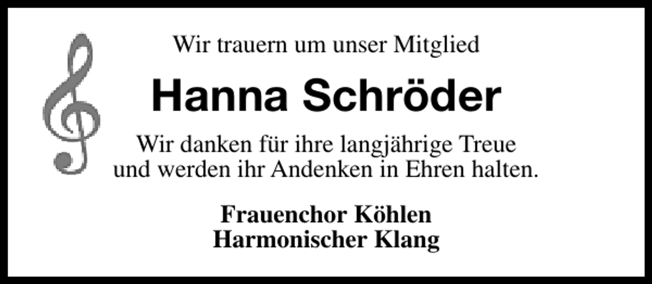 <p>Wir trauern um unser Mitglied</p>
<p>Hanna Schröder<br />Wir danken für ihre langjährige Treue<br />und werden ihr Andenken in Ehren halten.<br />Frauenchor Köhlen<br />Harmonischer Klang</p>