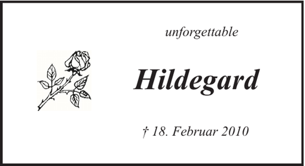 <p>unforgettable</p><p>Hildegard<br />† 18. Februar 2010</p>