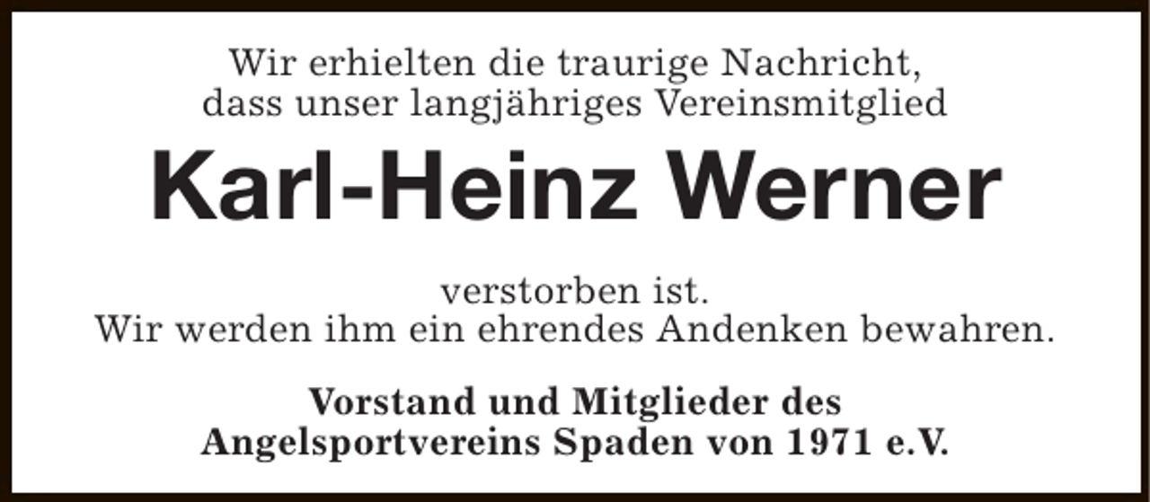 <p>Wir erhielten die traurige Nachricht,<br />dass unser langjähriges Vereinsmitglied</p><p>Karl-Heinz Werner<br />verstorben ist.<br />Wir werden ihm ein ehrendes Andenken bewahren.<br />Vorstand und Mitglieder des<br />Angelsportvereins Spaden von 1971 e.V.</p>