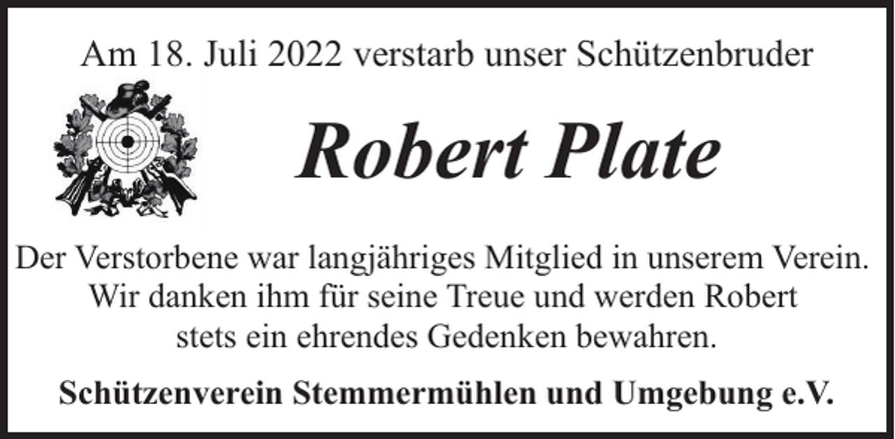 <p>Am 18. Juli 2022 verstarb unser Schützenbruder</p><p>Robert Plate<br />Der Verstorbene war langjähriges Mitglied in unserem Verein.<br />Wir danken ihm für seine Treue und werden Robert<br />stets ein ehrendes Gedenken bewahren.<br />Schützenverein Stemmermühlen und Umgebung e.V.</p>