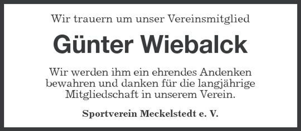 <p>Wir trauern um unser Vereinsmitglied</p><p>Günter Wiebalck<br />Wir werden ihm ein ehrendes Andenken bewahren und danken für die langjährige Mitgliedschaft in unserem Verein.<br />Sportverein Meckelstedt e. V.</p>