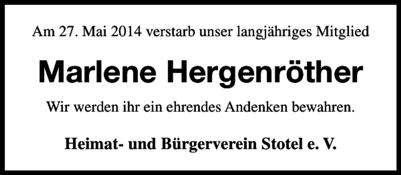 <p>Am 27. Mai 2014 verstarb unser langjähriges Mitglied</p><p>Marlene Hergenröther<br />Wir werden ihr ein ehrendes Andenken bewahren.</p><p>Heimat- und Bürgerverein Stotel e. V.</p>