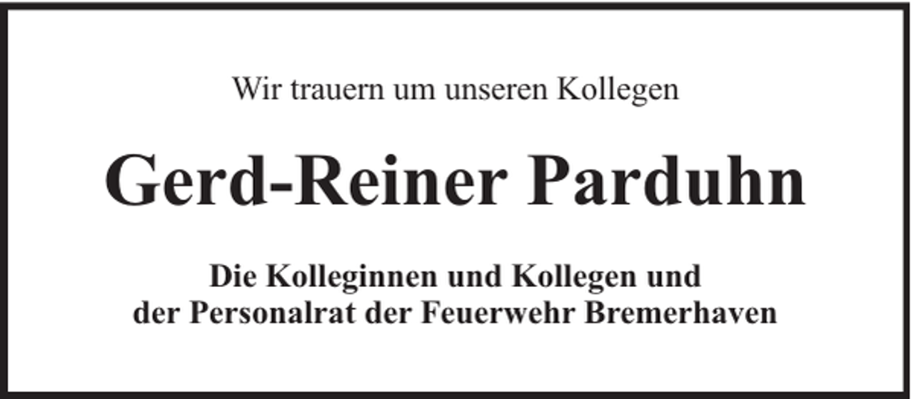 <p>Wir trauern um unseren Kollegen</p><p>Gerd-Reiner Parduhn<br />Die Kolleginnen und Kollegen und<br />der Personalrat der Feuerwehr Bremerhaven</p>