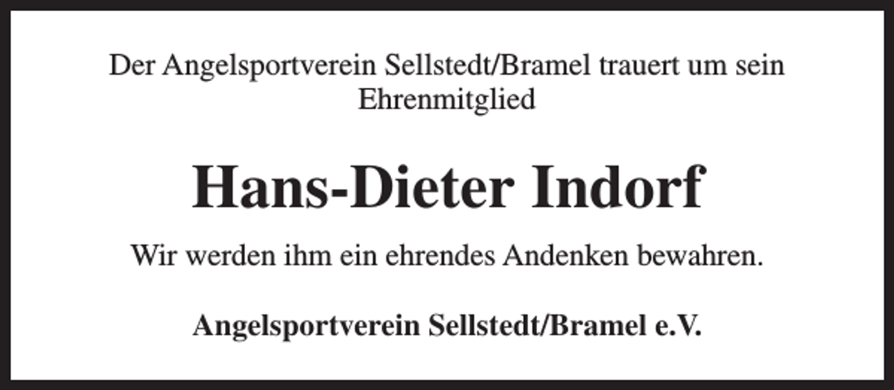 <p>Der Angelsportverein Sellstedt/Bramel trauert um sein<br />Ehrenmitglied</p><p>Hans-Dieter Indorf<br />Wir werden ihm ein ehrendes Andenken bewahren.<br />Angelsportverein Sellstedt/Bramel e.V.</p>