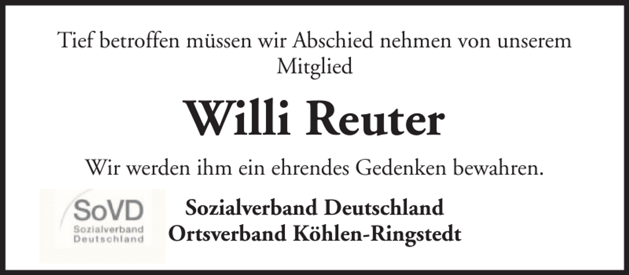 <p>Tief betroffen müssen wir Abschied nehmen von unserem<br />Mitglied</p><p>Willi Reuter<br />Wir werden ihm ein ehrendes Gedenken bewahren.<br />Sozialverband Deutschland<br />Ortsverband Köhlen-Ringstedt</p>