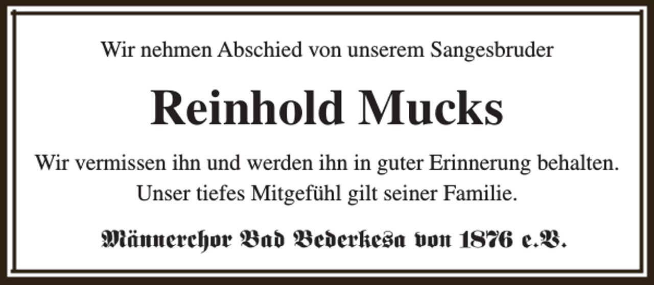 <p>Wir nehmen Abschied von unserem Sangesbruder</p><p>Reinhold Mucks<br />Wir vermissen ihn und werden ihn in guter Erinnerung behalten.<br />Unser tiefes Mitgefühl gilt seiner Familie.</p>