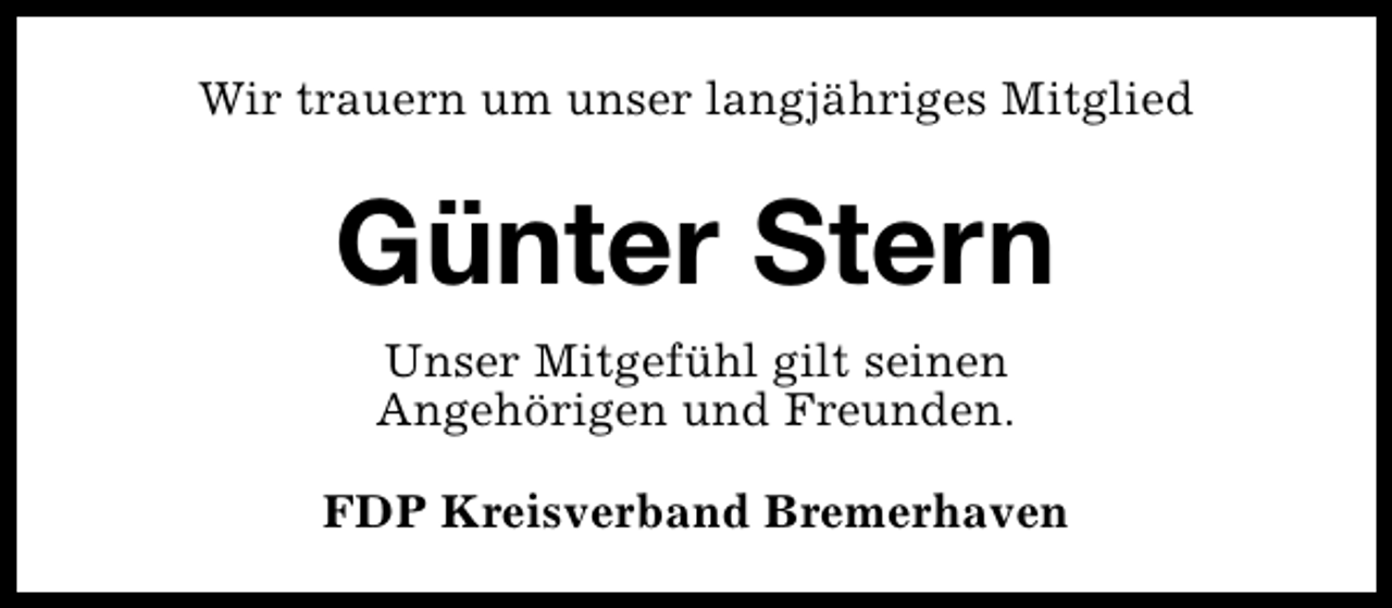 <p>Wir trauern um unser langjähriges Mitglied</p><p>Günter Stern<br />Unser Mitgefühl gilt seinen<br />Angehörigen und Freunden.<br />FDP Kreisverband Bremerhaven</p>