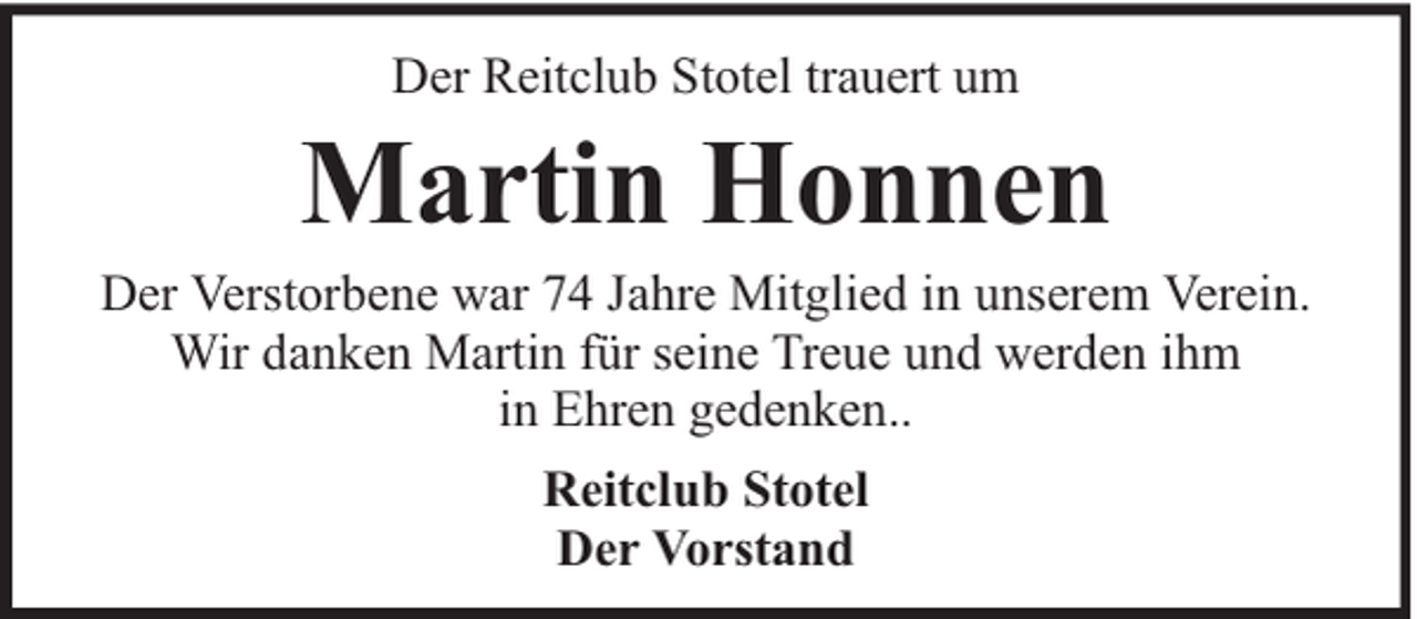 <p>Der Reitclub Stotel trauert um</p><p>Martin Honnen</p><p>Der Verstorbene war 74 Jahre Mitglied in unserem Verein.<br />Wir danken Martin für seine Treue und werden ihm<br />in Ehren gedenken..<br />Reitclub Stotel<br />Der Vorstand</p>