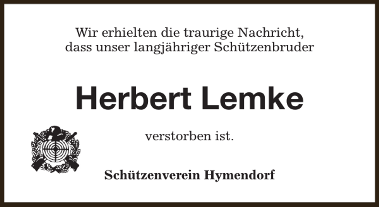<p>Wir erhielten die traurige Nachricht,<br />dass unser langjähriger Schützenbruder</p><p>Herbert Lemke<br />verstorben ist.<br />Schützenverein Hymendorf</p>