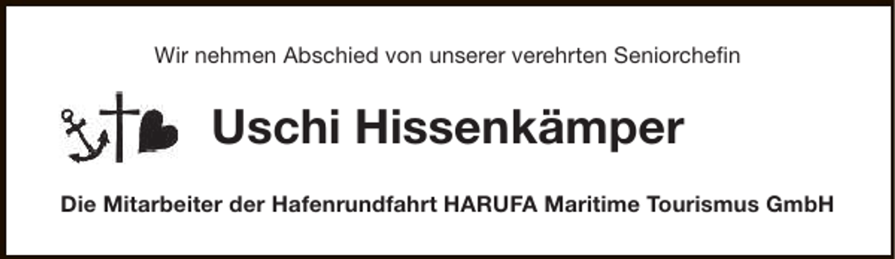 <p>Wir nehmen Abschied von unserer verehrten Seniorchefin</p><p>Uschi Hissenkämper<br />Die Mitarbeiter der Hafenrundfahrt HARUFA Maritime Tourismus GmbH</p>